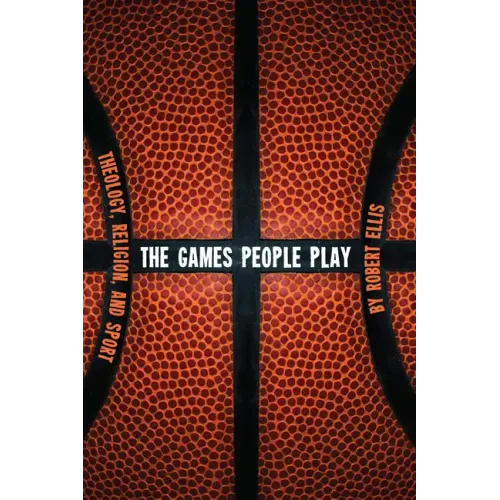 The Games People Play: Theology, Religion, and Sport