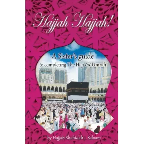 Hajjah Hajjah!: A Sister's guide to completing the Hajj and Umrah