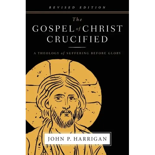 The Gospel of Christ Crucified: A Theology of Suffering before Glory