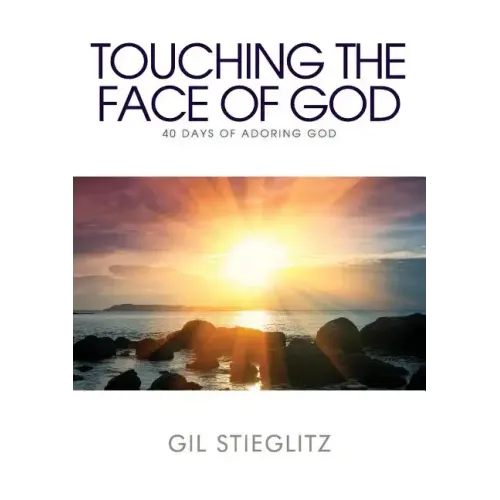 Touching the Face of God: 40 Days of Adoring God