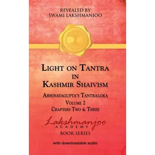Light on Tantra in Kashmir Shaivism - Volume 2: Chapters Two and Three of Abhinavagupta's Tantraloka