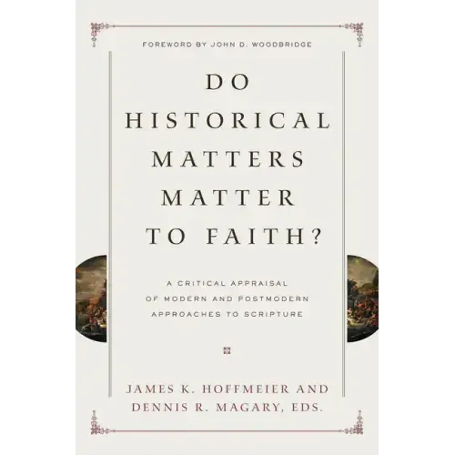 Do Historical Matters Matter to Faith?: A Critical Appraisal of Modern and Postmodern Approaches to Scripture