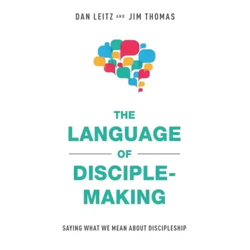 The Language of Disciple-Making: Saying What We Mean About Discipleship