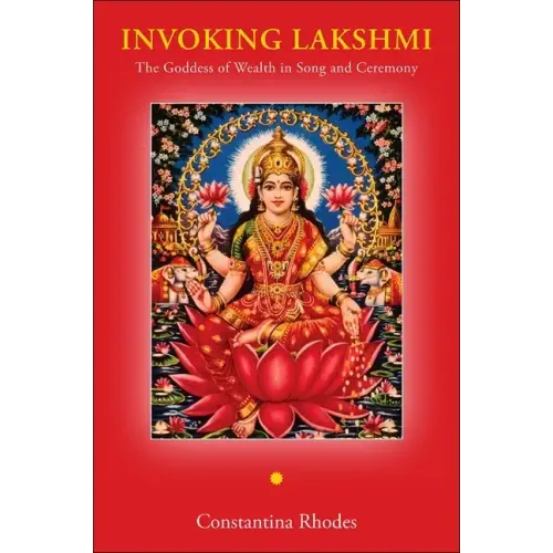 Invoking Lakshmi: The Goddess of Wealth in Song and Ceremony