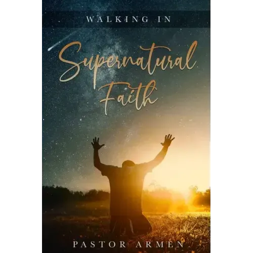 Walking In Supernatural Faith