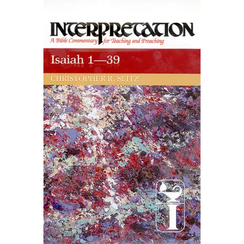 Isaiah 1-39: Interpretation: A Bible Commentary for Teaching and Preaching