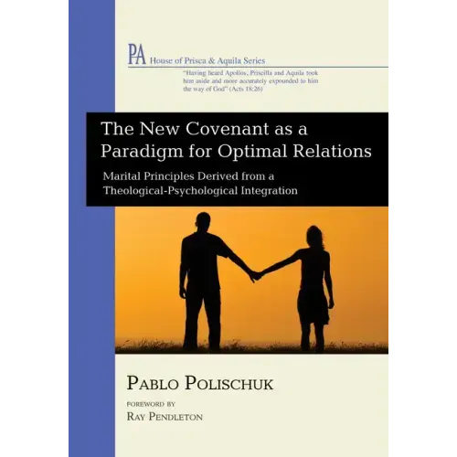 The New Covenant as a Paradigm for Optimal Relations: Marital Principles Derived from a Theological-Psychological Integration
