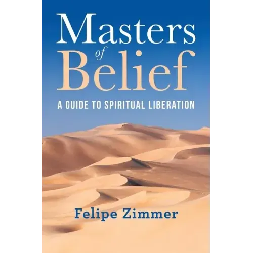 Masters of Belief: A Guide to Spiritual Liberation