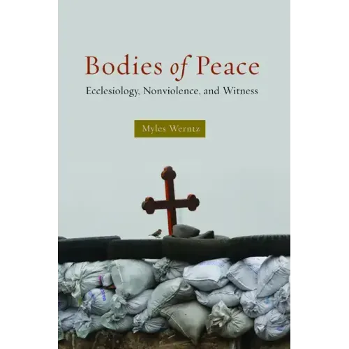 Bodies of Peace: Ecclesiology, Nonviolence, and Witness