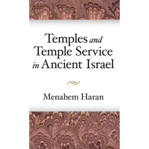 Temples and Temple-Service in Ancient Israel: An Inquiry into Biblical Cult Phenomena and the Historical Setting of the Priestly School