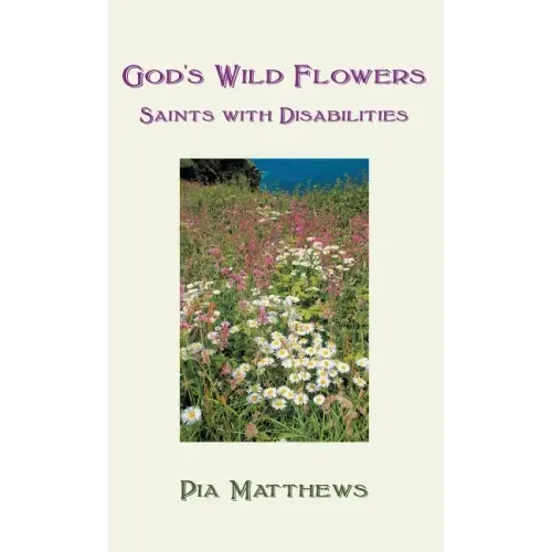God's Wild Flowers: Saints with Disabilities