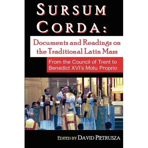 Sursum Corda: Documents And Readings On The Traditional Latin Mass