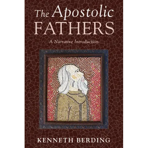 The Apostolic Fathers: A Narrative Introduction
