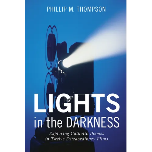 Lights in the Darkness: Exploring Catholic Themes in Twelve Extraordinary Films