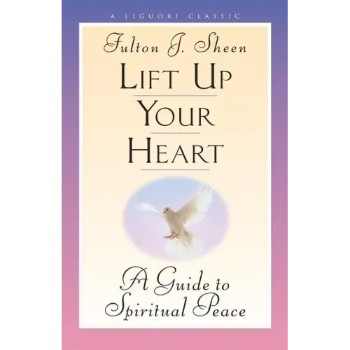 Lift Up Your Heart: A Guide to Spiritual Peace