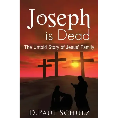 Joseph is Dead: The Untold Story of Jesus' Family
