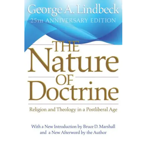 The Nature of Doctrine, 25th Anniversary Edition: Religion and Theology in a Postliberal Age