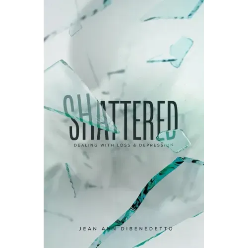 Shattered: Dealing with Loss & Depression