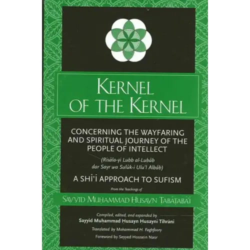 Kernel of the Kernel: Concerning the Wayfaring and Spiritual Journey of the People of Intellect (Risāla-yi Lubb al-Lubāb dar Sayr wa Sul$