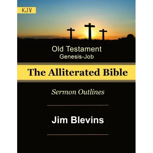 The Alliterated Bible - KJV - Old Testament - Genesis-Job: Sermon Outlines