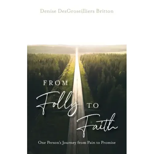 From Folly to Faith: One Person's Journey from Pain to Promise