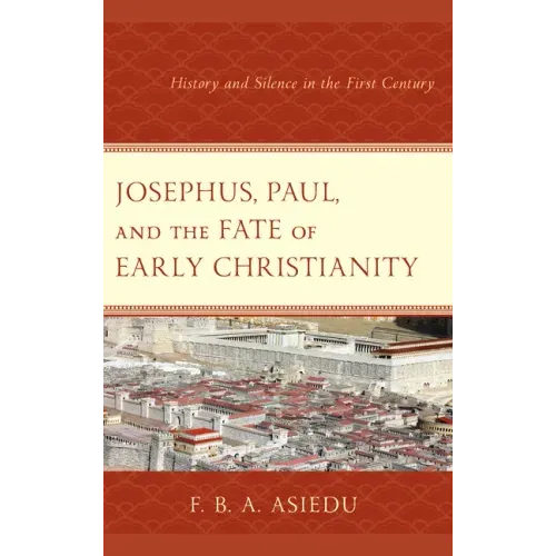 Josephus, Paul, and the Fate of Early Christianity: History and Silence in the First Century
