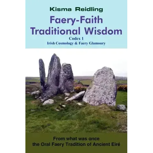 Faery-Faith Traditional Wisdom: Codex 1 Irish Cosmology & Faery Glamoury