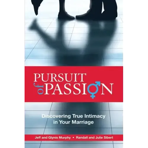 Pursuit of Passion: Discovering True Intimacy in Your Marriage
