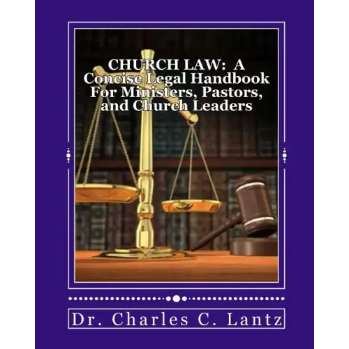 Church Law: A Concise Legal Handbook for Ministers, Pastors, and Church Leaders