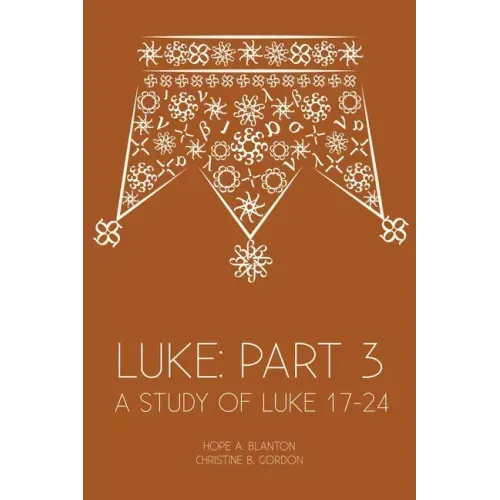 Luke: Part 3: A Study of Luke 17-24