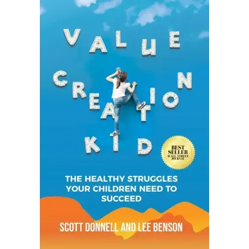 Value Creation Kid: The Healthy Struggles Your Children Need to Succeed