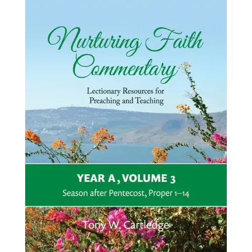 Nurturing Faith Commentary, Year A, Volume 3: Lectionary Resources for Preaching and Teaching-Season after Pentecost: Proper 1-14