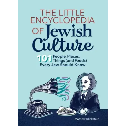 The Little Encyclopedia of Jewish Culture: 101 People, Places, Things (and Foods) Every Jew Should Know