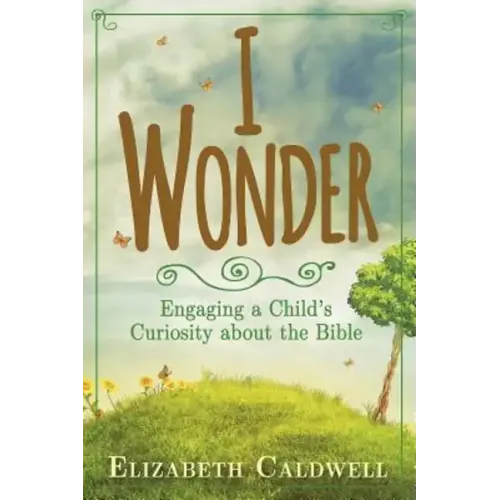 I Wonder: Engaging a Child's Curiosity about the Bible
