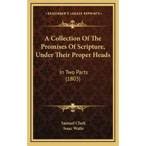 A Collection Of The Promises Of Scripture, Under Their Proper Heads: In Two Parts (1803)