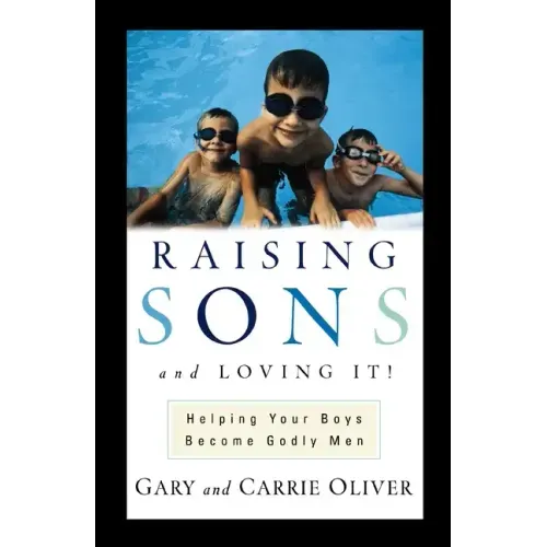 Raising Sons and Loving It!: Helping Your Boys Become Godly Men