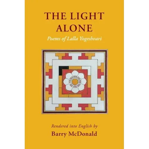 The Light Alone: Poems of Lalla Yogeshvari: Poems