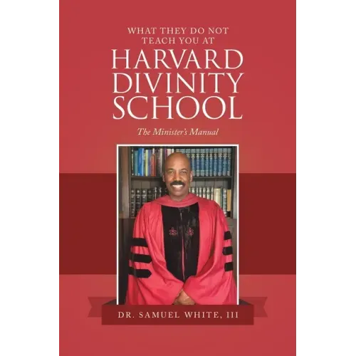What They Do Not Teach You at Harvard Divinity School: The Minister's Manual