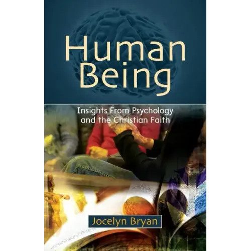 Human Being: Insights from Psychology and the Christian Faith