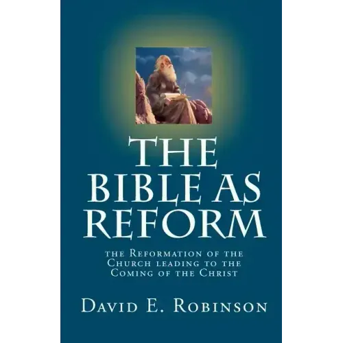 The Bible As Reform: the Reformation of the Church leading to the Coming of the Christ