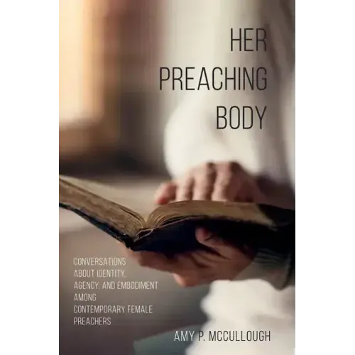 Her Preaching Body: Conversations about Identity, Agency, and Embodiment Among Contemporary Female Preachers