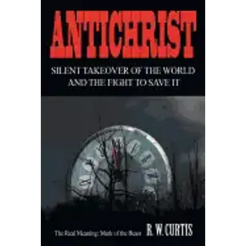 Antichrist Silent Takeover of the World and the Fight to Save It