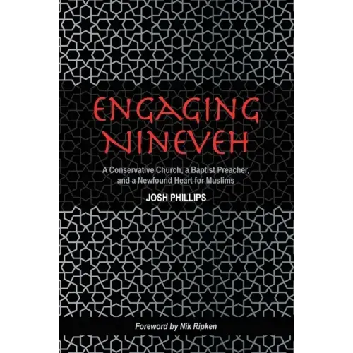 Engaging Nineveh: A Conservative Church, a Baptist Preacher, and a Newfound Heart for Muslims