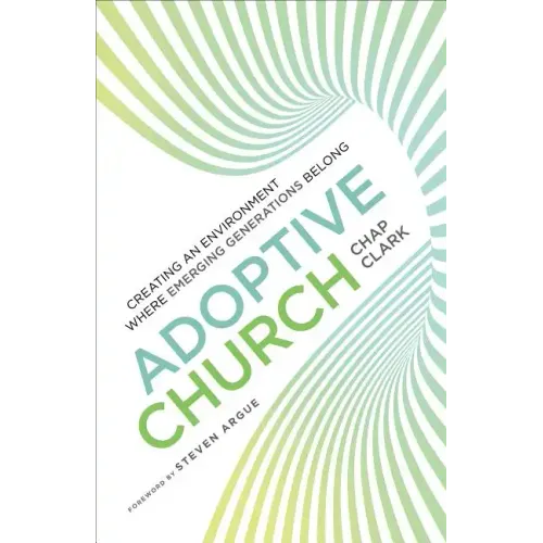Adoptive Church: Creating an Environment Where Emerging Generations Belong