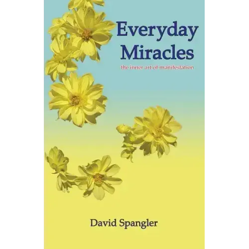 Everyday Miracles: the inner art of manifestation