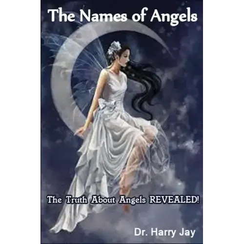 The Names of Angels: The Truth About Angels REVEALED!