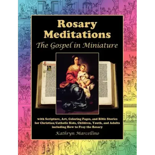 Rosary Meditations: The Gospel in Miniature with Scripture, Art, Coloring Pages, and Bible Stories for Christian/Catholic Kids, Children,