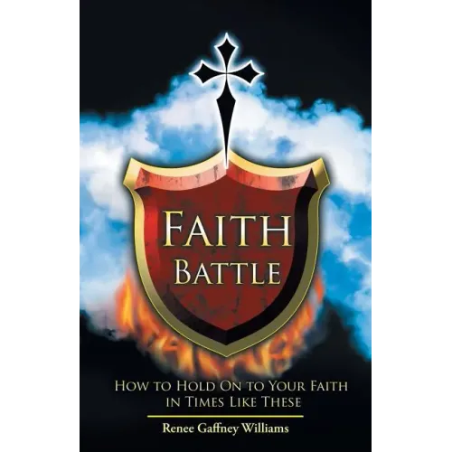 Faith Battle: How to Hold on to Your Faith in Times Like These