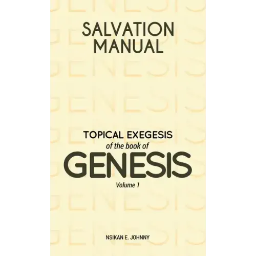 Salvation Manual: Topical Exegesis of the Book of Genesis - Volume 1