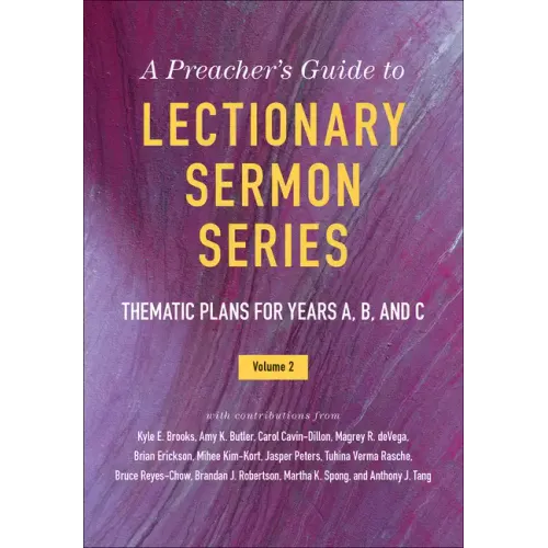 A Preacher's Guide to Lectionary Sermon Series, Volume 2: Thematic Plans for Years A, B, and C